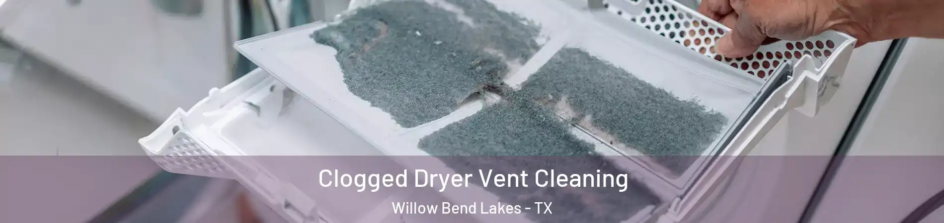 Clogged Dryer Vent Cleaning Willow Bend Lakes - TX