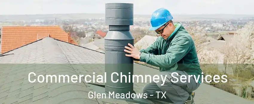 Commercial Chimney Services Glen Meadows - TX