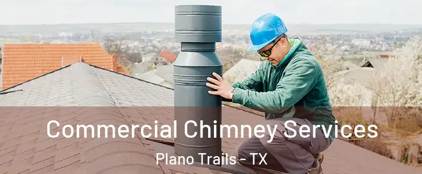 Commercial Chimney Services Plano Trails - TX