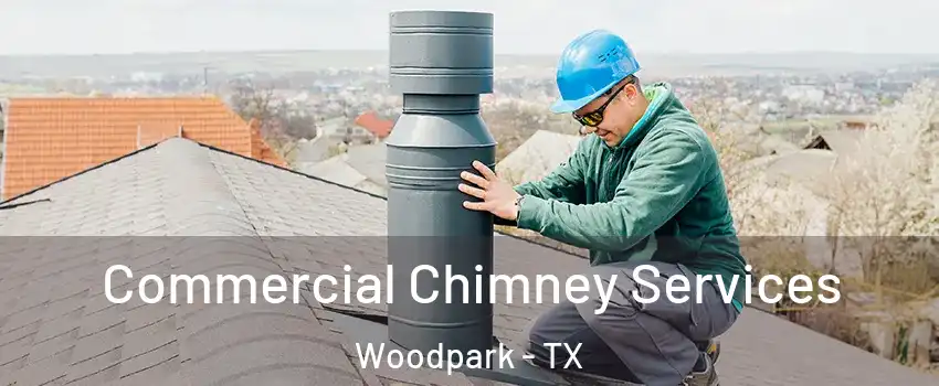 Commercial Chimney Services Woodpark - TX