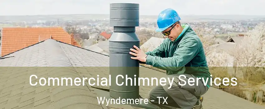 Commercial Chimney Services Wyndemere - TX