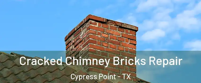 Cracked Chimney Bricks Repair Cypress Point - TX