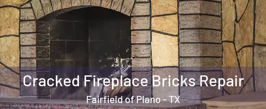 Cracked Fireplace Bricks Repair Fairfield of Plano - TX
