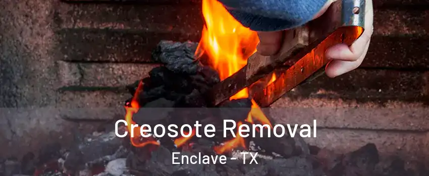Creosote Removal Enclave - TX