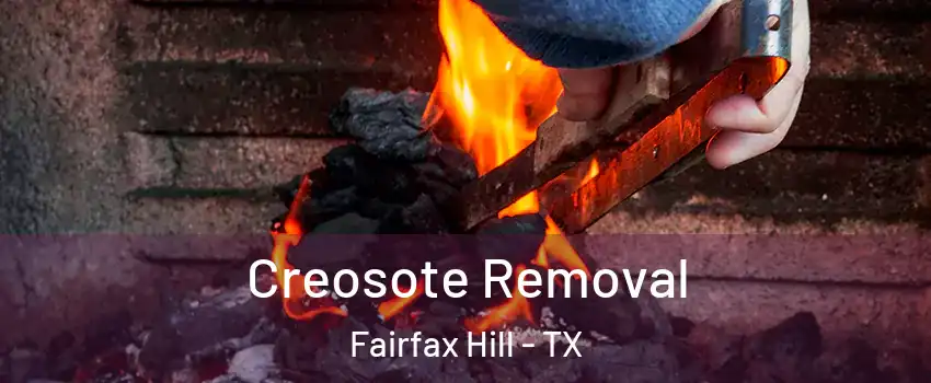 Creosote Removal Fairfax Hill - TX