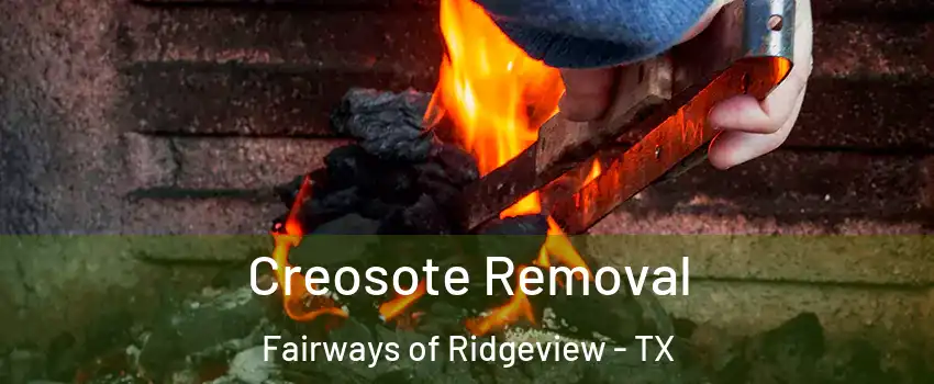 Creosote Removal Fairways of Ridgeview - TX