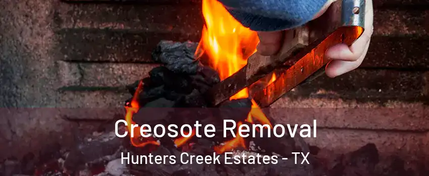 Creosote Removal Hunters Creek Estates - TX