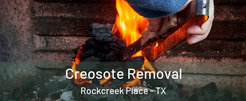 Creosote Removal Rockcreek Place - TX