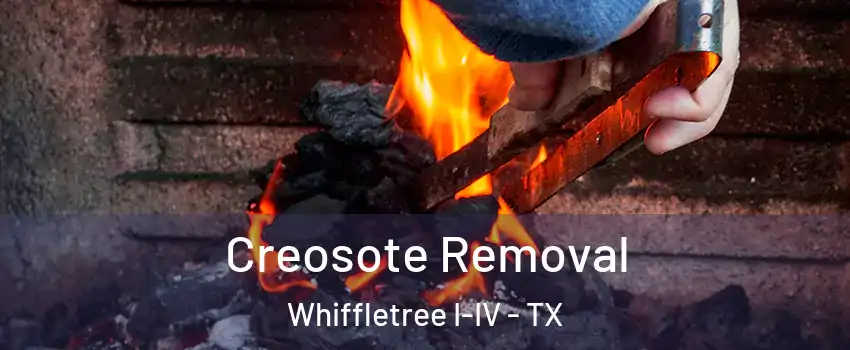 Creosote Removal Whiffletree I-IV - TX