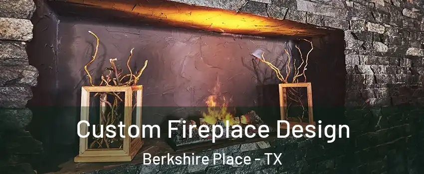 Custom Fireplace Design Berkshire Place - TX