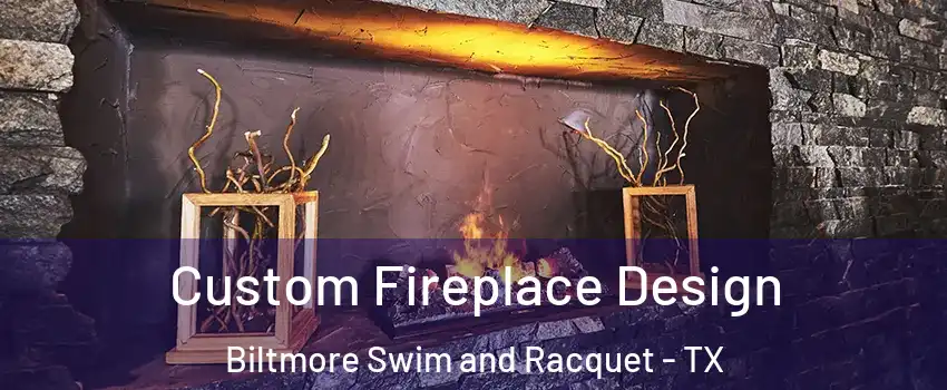 Custom Fireplace Design Biltmore Swim and Racquet - TX