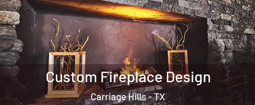 Custom Fireplace Design Carriage Hills - TX