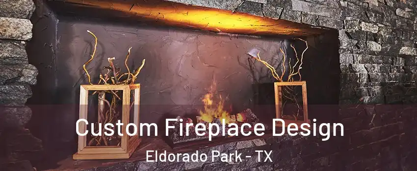 Custom Fireplace Design Eldorado Park - TX
