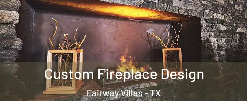 Custom Fireplace Design Fairway Villas - TX
