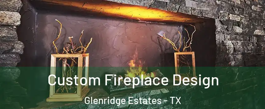 Custom Fireplace Design Glenridge Estates - TX