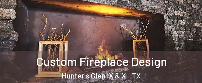 Custom Fireplace Design Hunter's Glen IX & X - TX