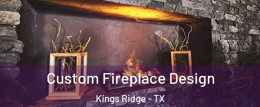 Custom Fireplace Design Kings Ridge - TX