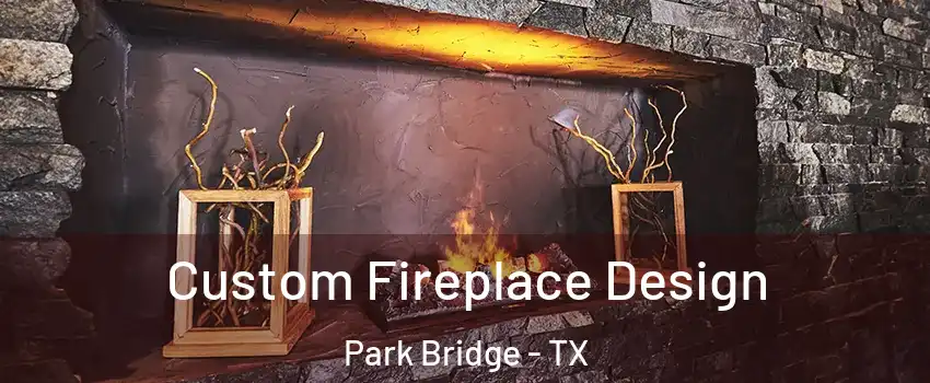 Custom Fireplace Design Park Bridge - TX