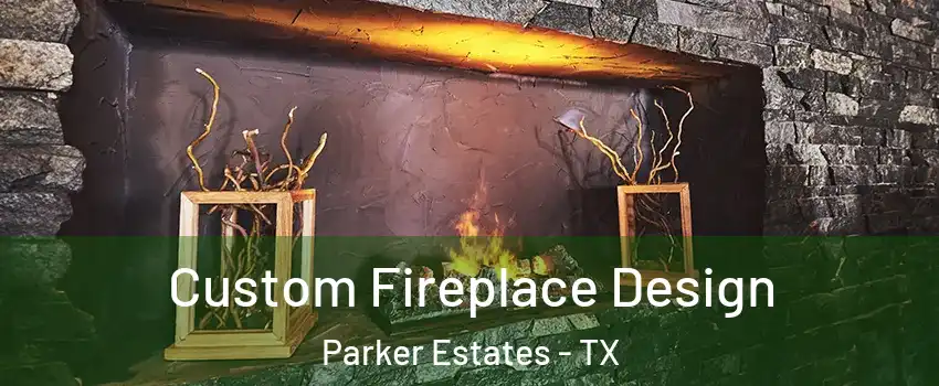 Custom Fireplace Design Parker Estates - TX