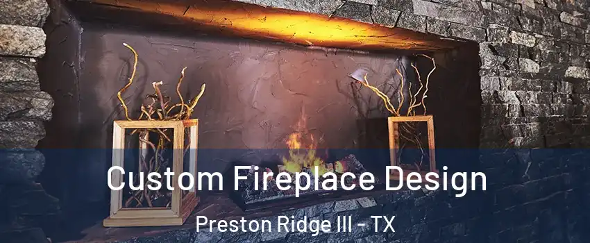 Custom Fireplace Design Preston Ridge III - TX