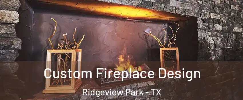 Custom Fireplace Design Ridgeview Park - TX