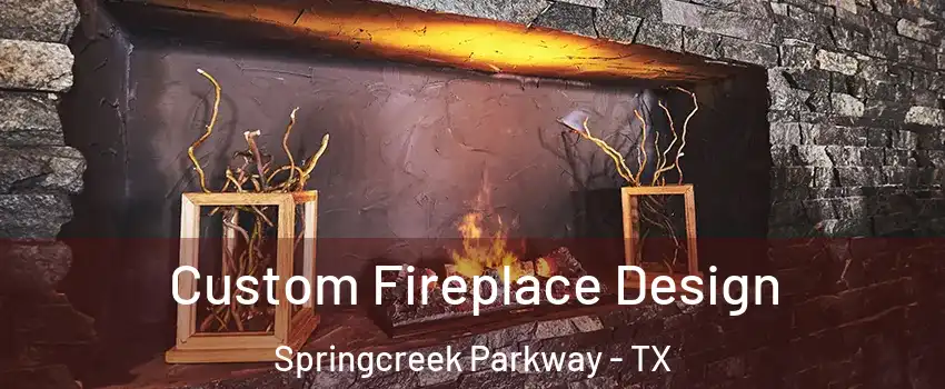 Custom Fireplace Design Springcreek Parkway - TX