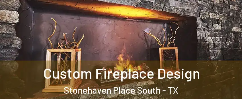 Custom Fireplace Design Stonehaven Place South - TX