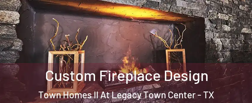 Custom Fireplace Design Town Homes II At Legacy Town Center - TX