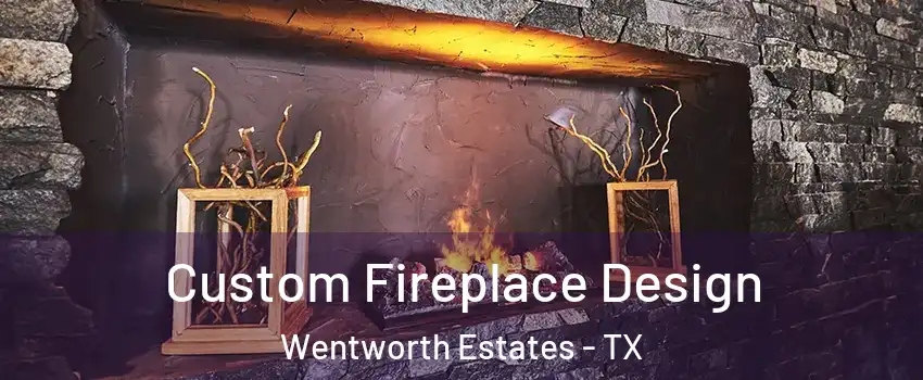 Custom Fireplace Design Wentworth Estates - TX