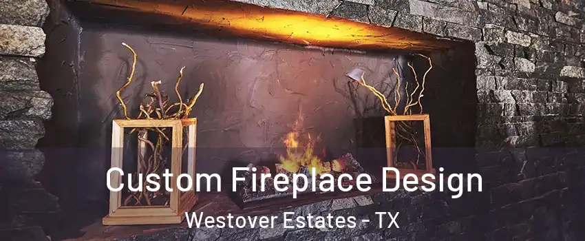 Custom Fireplace Design Westover Estates - TX