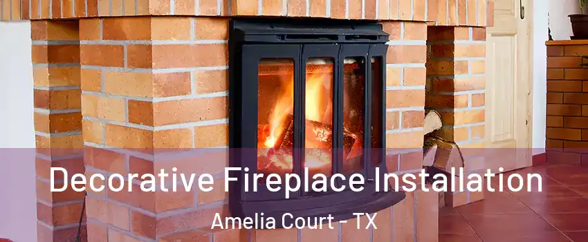 Decorative Fireplace Installation Amelia Court - TX