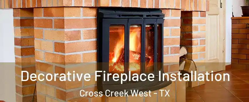 Decorative Fireplace Installation Cross Creek West - TX