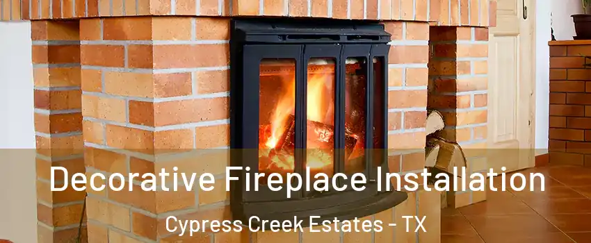 Decorative Fireplace Installation Cypress Creek Estates - TX