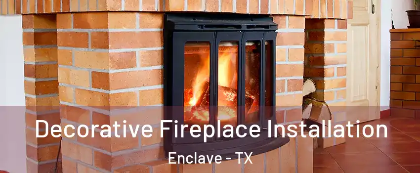 Decorative Fireplace Installation Enclave - TX