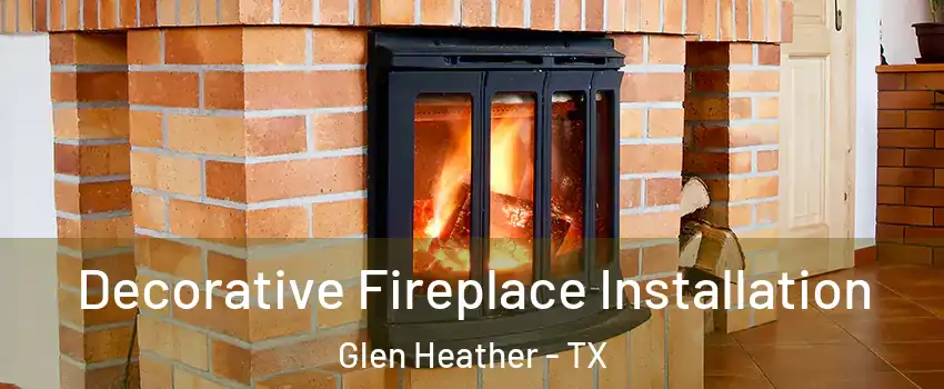 Decorative Fireplace Installation Glen Heather - TX