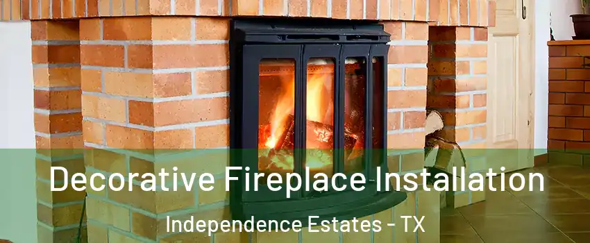 Decorative Fireplace Installation Independence Estates - TX