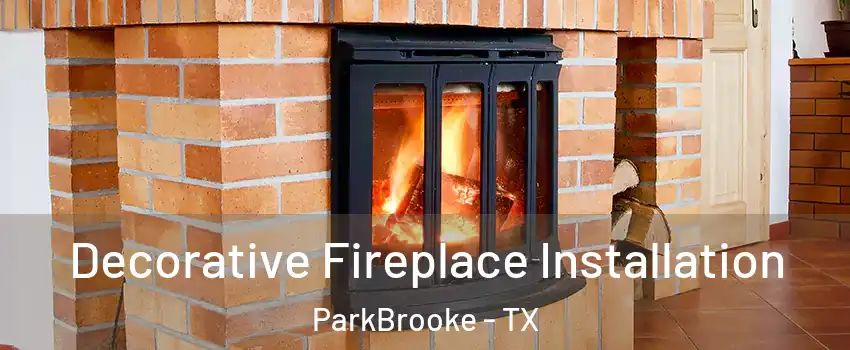 Decorative Fireplace Installation ParkBrooke - TX
