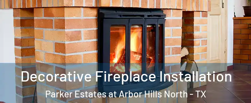 Decorative Fireplace Installation Parker Estates at Arbor Hills North - TX