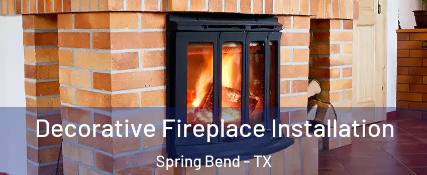 Decorative Fireplace Installation Spring Bend - TX