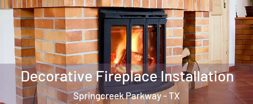 Decorative Fireplace Installation Springcreek Parkway - TX