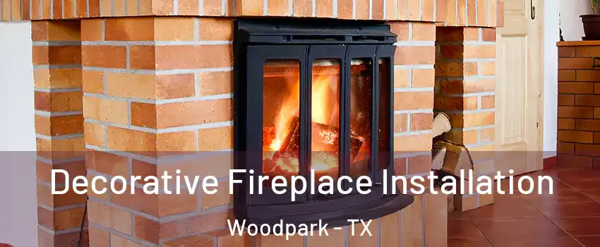 Decorative Fireplace Installation Woodpark - TX