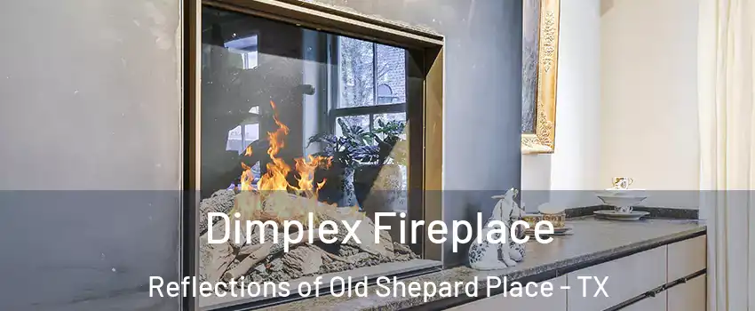 Dimplex Fireplace Reflections of Old Shepard Place - TX