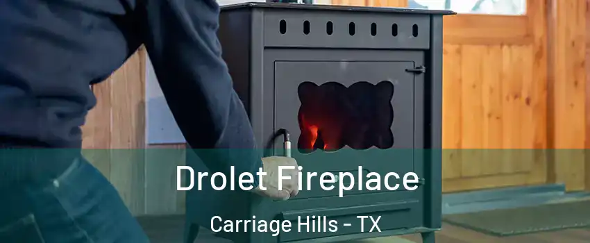 Drolet Fireplace Carriage Hills - TX