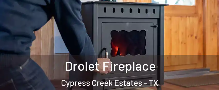 Drolet Fireplace Cypress Creek Estates - TX