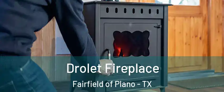 Drolet Fireplace Fairfield of Plano - TX