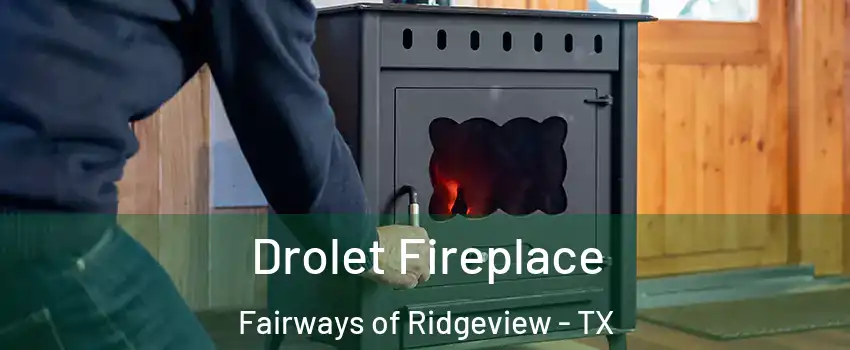 Drolet Fireplace Fairways of Ridgeview - TX