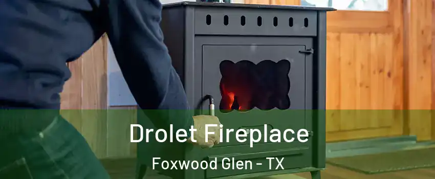 Drolet Fireplace Foxwood Glen - TX
