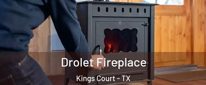 Drolet Fireplace Kings Court - TX