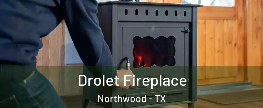 Drolet Fireplace Northwood - TX