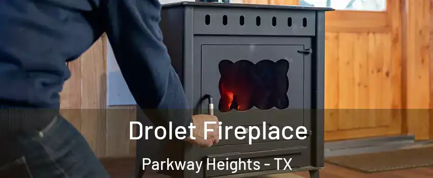 Drolet Fireplace Parkway Heights - TX